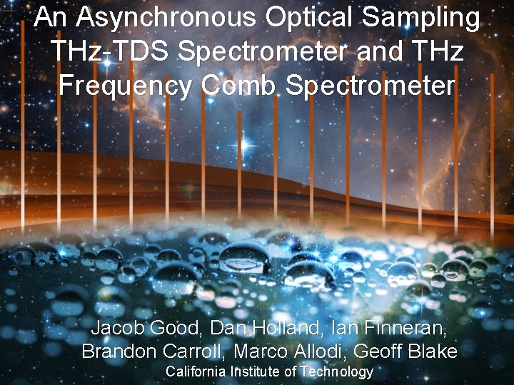 An Asynchronous Optical Sampling THz-TDS Spectrometer and THz Frequency Comb Spectrometer Jacob Good, Dan