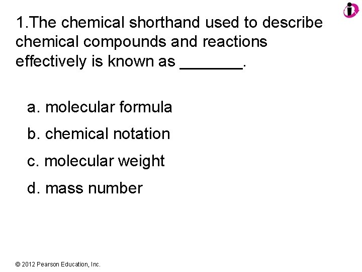 1. The chemical shorthand used to describe chemical compounds and reactions effectively is known