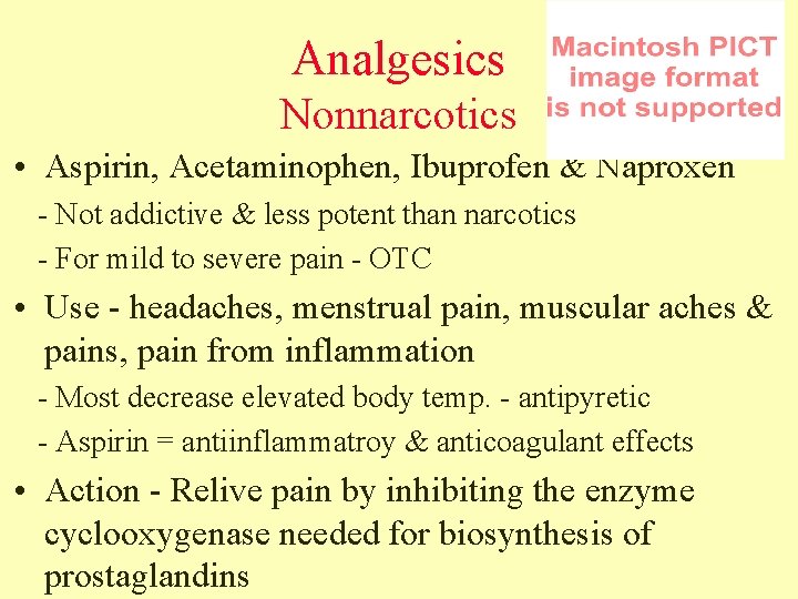 Analgesics Nonnarcotics • Aspirin, Acetaminophen, Ibuprofen & Naproxen - Not addictive & less potent