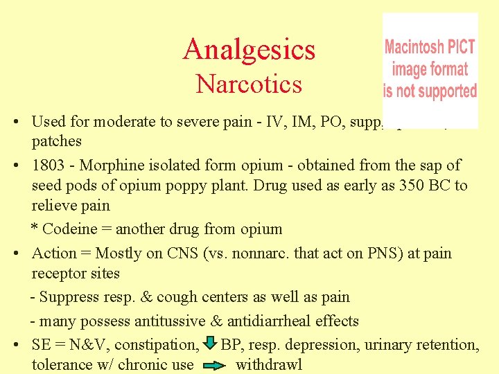 Analgesics Narcotics • Used for moderate to severe pain - IV, IM, PO, supp,