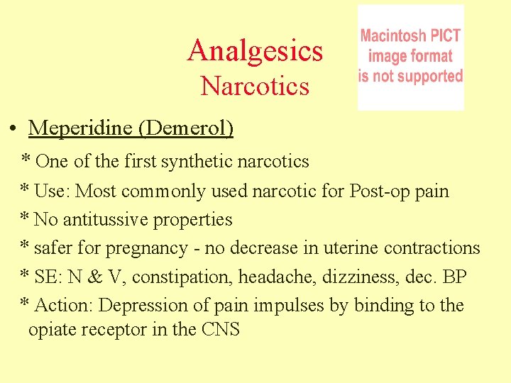 Analgesics Narcotics • Meperidine (Demerol) * One of the first synthetic narcotics * Use: