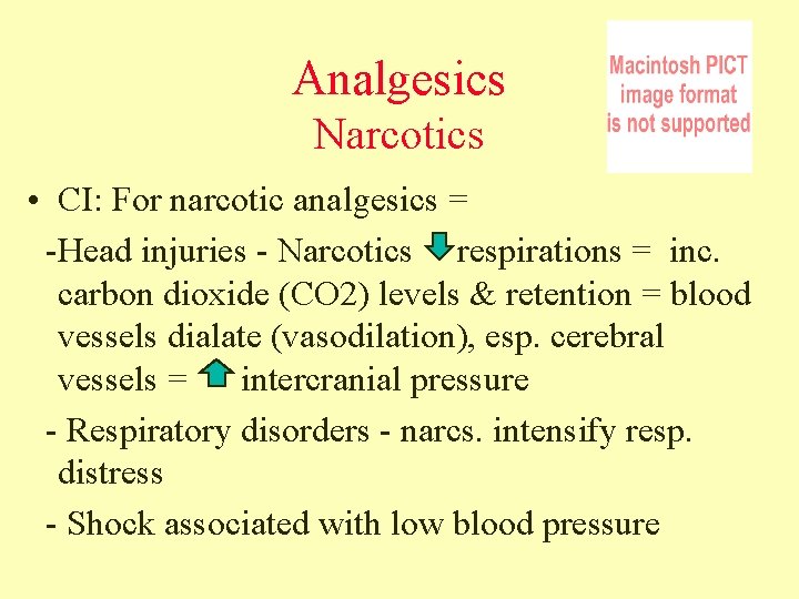 Analgesics Narcotics • CI: For narcotic analgesics = -Head injuries - Narcotics respirations =