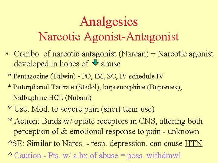 Analgesics Narcotic Agonist-Antagonist • Combo. of narcotic antagonist (Narcan) + Narcotic agonist developed in