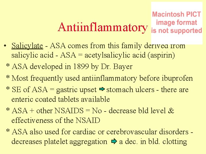 Antiinflammatory • Salicylate - ASA comes from this family derived from salicylic acid -