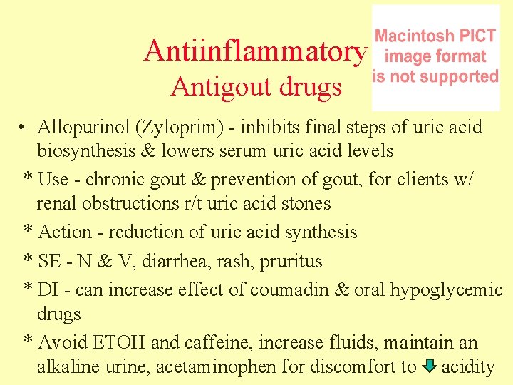 Antiinflammatory Antigout drugs • Allopurinol (Zyloprim) - inhibits final steps of uric acid biosynthesis