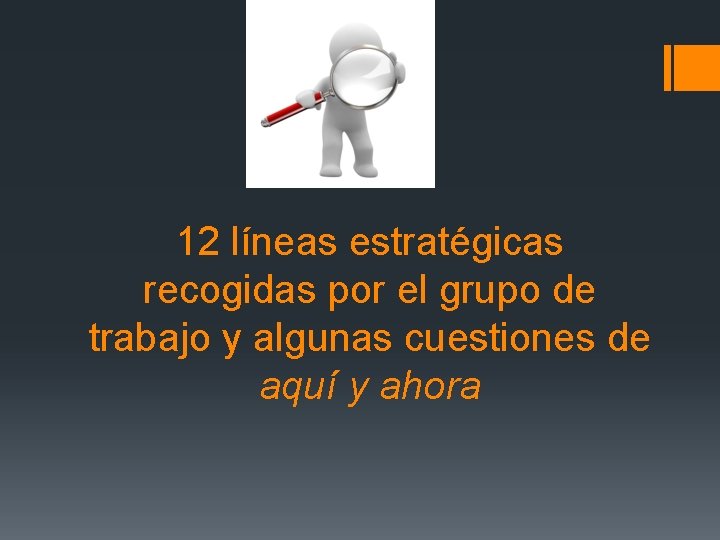 12 líneas estratégicas recogidas por el grupo de trabajo y algunas cuestiones de aquí