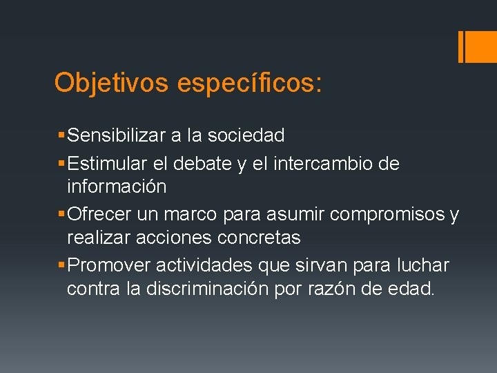 Objetivos específicos: § Sensibilizar a la sociedad § Estimular el debate y el intercambio