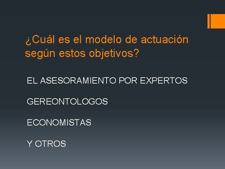 ¿Cuál es el modelo de actuación según estos objetivos? EL ASESORAMIENTO POR EXPERTOS GEREONTOLOGOS