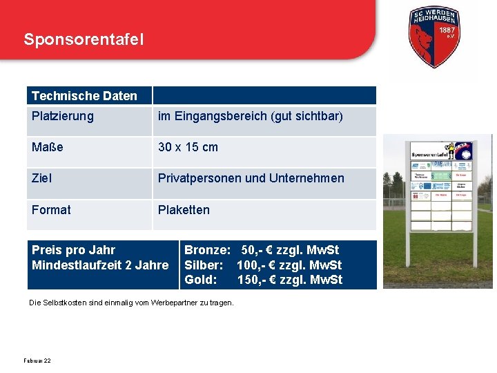 Sponsorentafel Technische Daten Platzierung im Eingangsbereich (gut sichtbar) Maße 30 x 15 cm Ziel