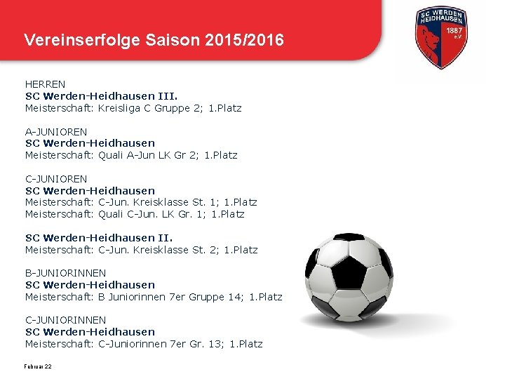 Vereinserfolge Saison 2015/2016 HERREN SC Werden-Heidhausen III. Meisterschaft: Kreisliga C Gruppe 2; 1. Platz