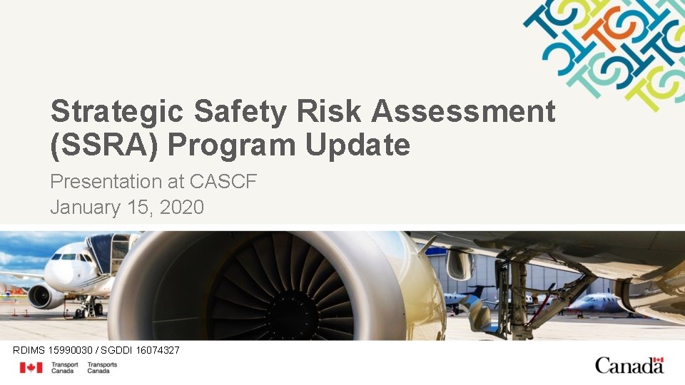 Strategic Safety Risk Assessment (SSRA) Program Update Presentation at CASCF January 15, 2020 RDIMS Strategic Safety Risk Assessment (SSRA) Program Update Presentation at CASCF January 15, 2020 RDIMS