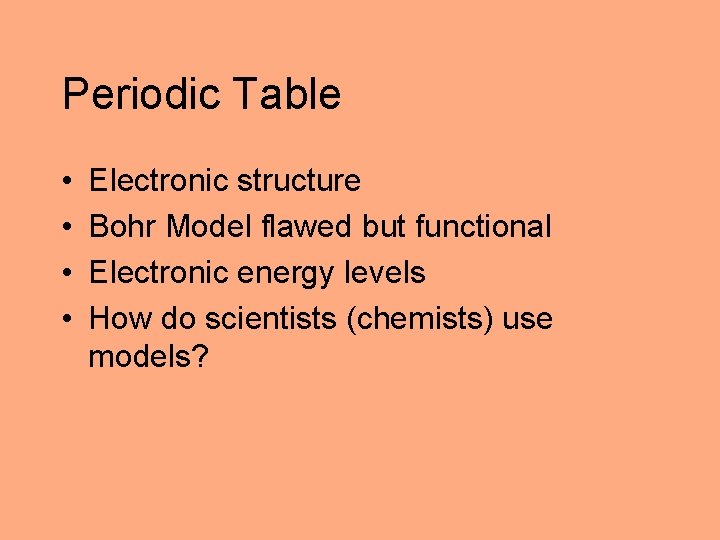 Periodic Table • • Electronic structure Bohr Model flawed but functional Electronic energy levels