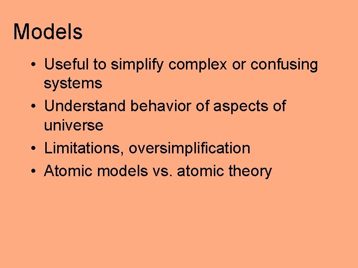 Models • Useful to simplify complex or confusing systems • Understand behavior of aspects