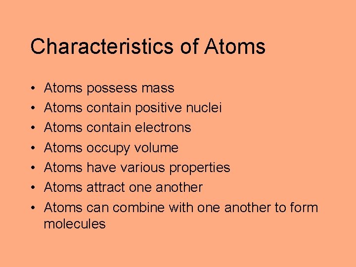 Characteristics of Atoms • • Atoms possess mass Atoms contain positive nuclei Atoms contain