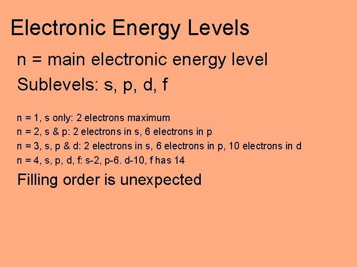 Electronic Energy Levels n = main electronic energy level Sublevels: s, p, d, f