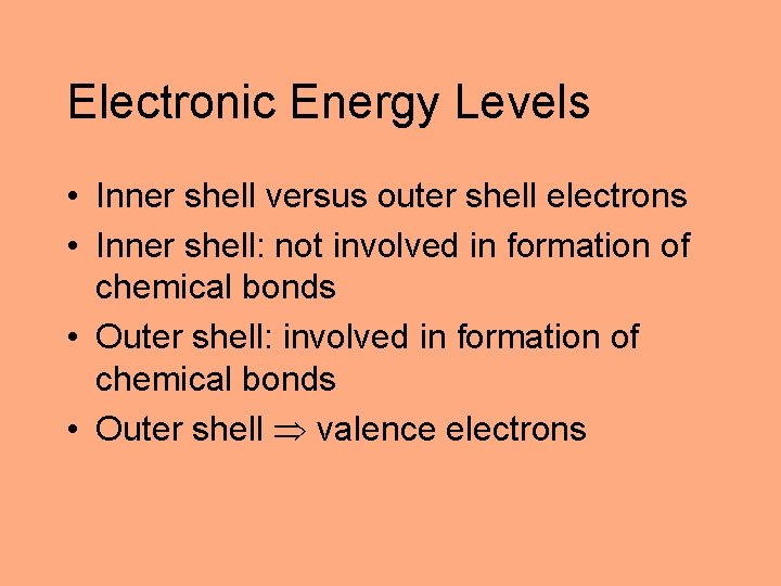 Electronic Energy Levels • Inner shell versus outer shell electrons • Inner shell: not
