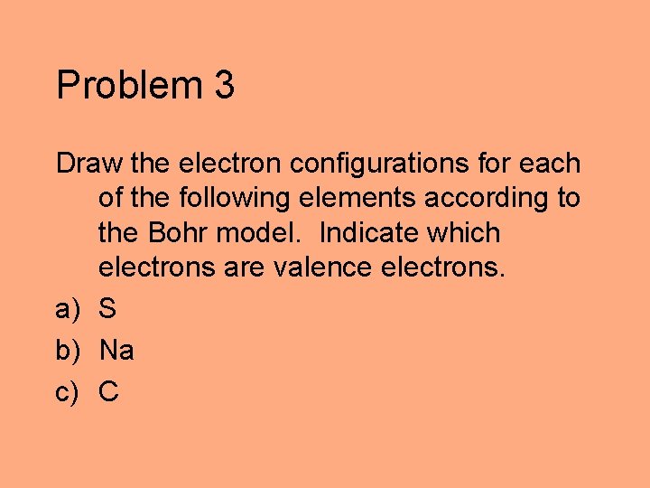 Problem 3 Draw the electron configurations for each of the following elements according to