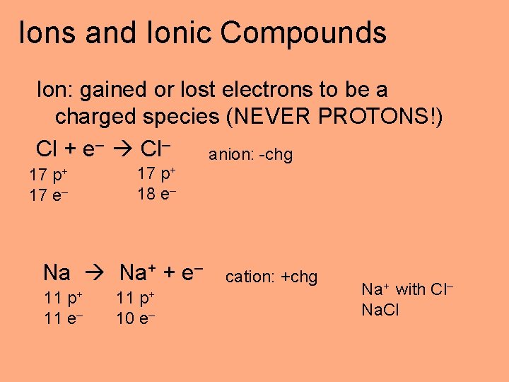 Ions and Ionic Compounds Ion: gained or lost electrons to be a charged species