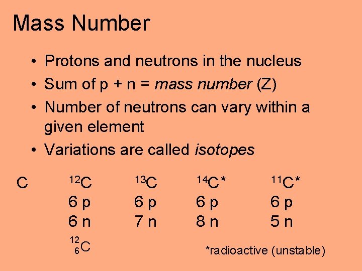 Mass Number • Protons and neutrons in the nucleus • Sum of p +