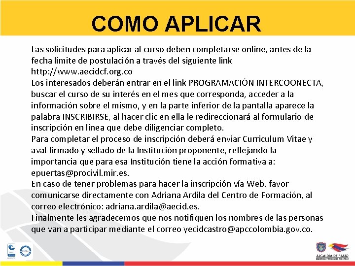 COMO APLICAR Las solicitudes para aplicar al curso deben completarse online, antes de la