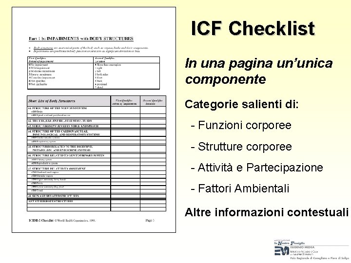 ICF Checklist In una pagina un’unica componente Categorie salienti di: - Funzioni corporee -