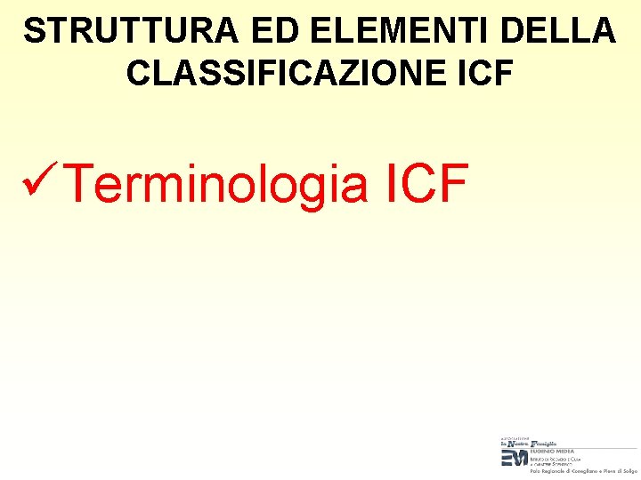 STRUTTURA ED ELEMENTI DELLA CLASSIFICAZIONE ICF üTerminologia ICF 