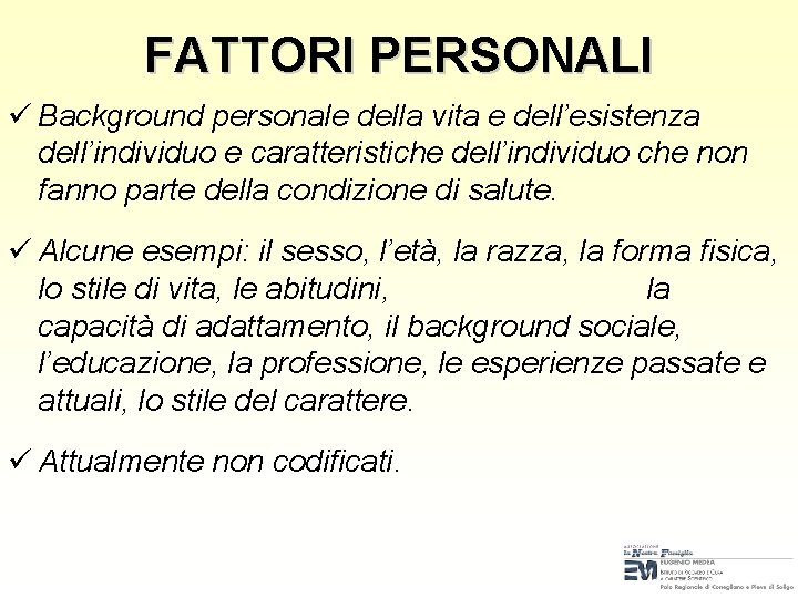 FATTORI PERSONALI ü Background personale della vita e dell’esistenza dell’individuo e caratteristiche dell’individuo che