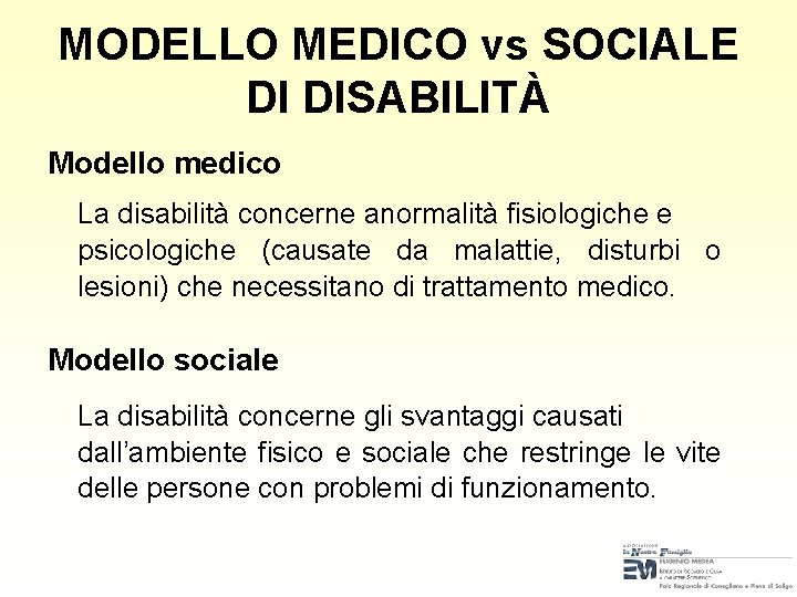 MODELLO MEDICO vs SOCIALE DI DISABILITÀ Modello medico La disabilità concerne anormalità fisiologiche e