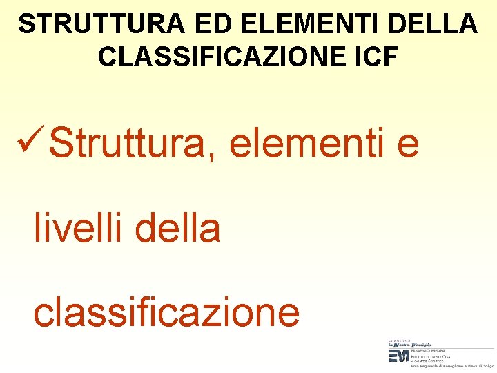 STRUTTURA ED ELEMENTI DELLA CLASSIFICAZIONE ICF üStruttura, elementi e livelli della classificazione 