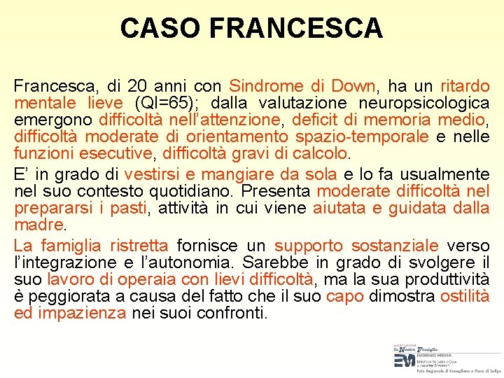 CASO FRANCESCA Francesca, di 20 anni con Sindrome di Down, ha un ritardo mentale