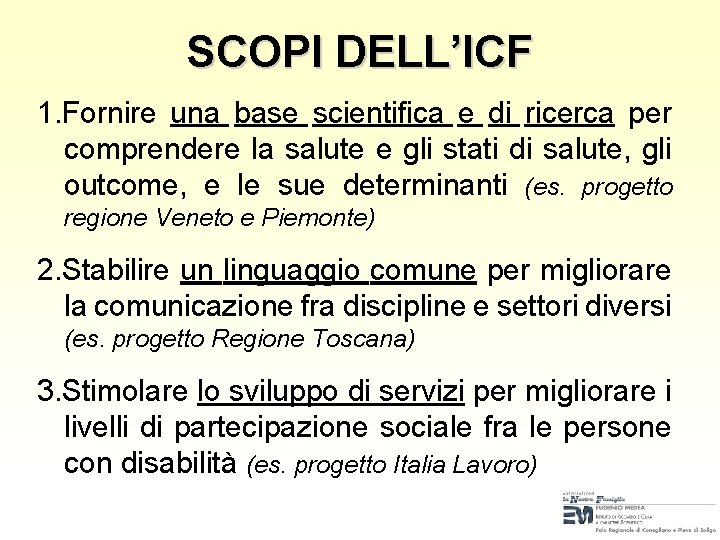SCOPI DELL’ICF 1. Fornire una base scientifica e di ricerca per comprendere la salute