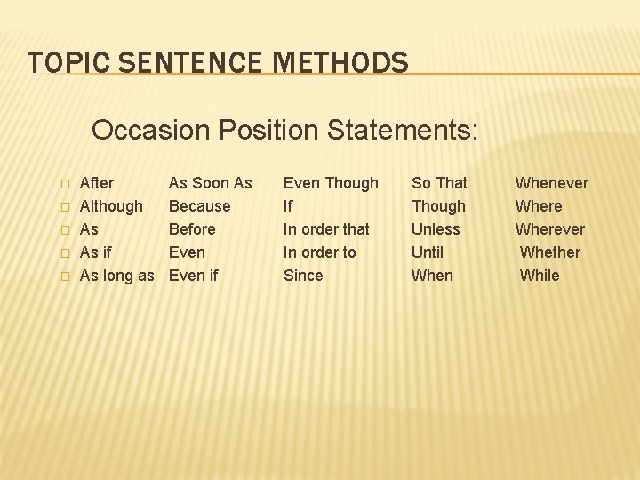 TOPIC SENTENCE METHODS Occasion Position Statements: � � � After Although As As if