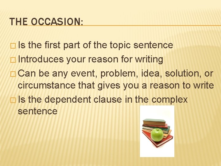 THE OCCASION: � Is the first part of the topic sentence � Introduces your
