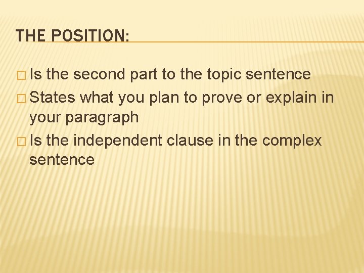 THE POSITION: � Is the second part to the topic sentence � States what