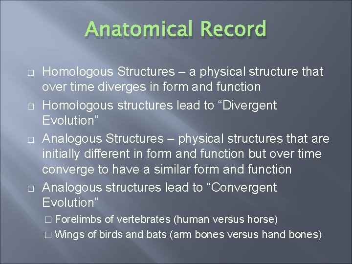 Anatomical Record � � Homologous Structures – a physical structure that over time diverges