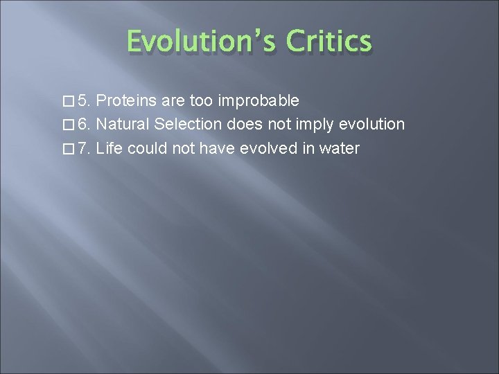 Evolution’s Critics � 5. Proteins are too improbable � 6. Natural Selection does not