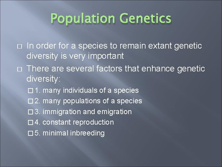 Population Genetics � � In order for a species to remain extant genetic diversity