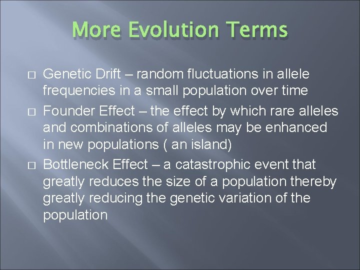 More Evolution Terms � � � Genetic Drift – random fluctuations in allele frequencies