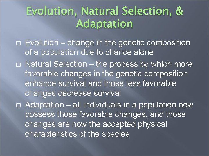 Evolution, Natural Selection, & Adaptation � � � Evolution – change in the genetic