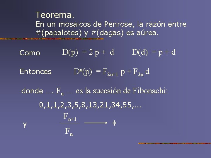 Teorema. En un mosaicos de Penrose, la razón entre #(papalotes) y #(dagas) es aúrea.