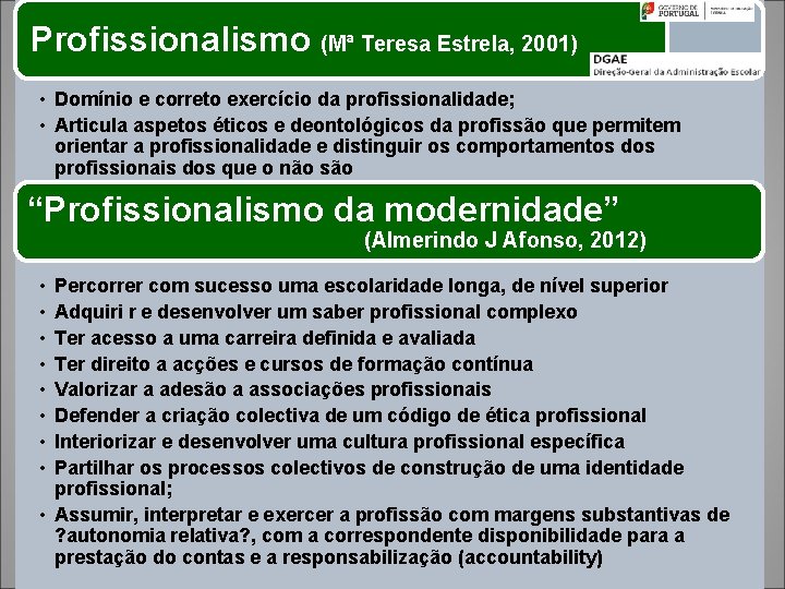 Profissionalismo (Mª Teresa Estrela, 2001) • Domínio e correto exercício da profissionalidade; • Articula