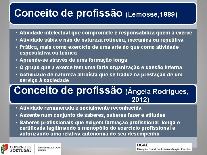 Conceito de profissão (Lemosse, 1989) • Atividade intelectual que compromete e responsabiliza quem a