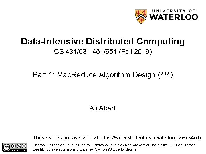 Data-Intensive Distributed Computing CS 431/631 451/651 (Fall 2019) Part 1: Map. Reduce Algorithm Design