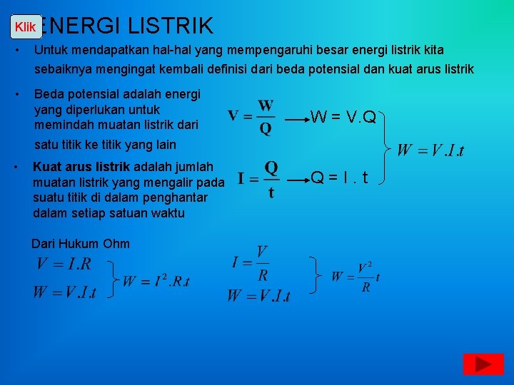 ENERGI LISTRIK Klik • Untuk mendapatkan hal-hal yang mempengaruhi besar energi listrik kita sebaiknya