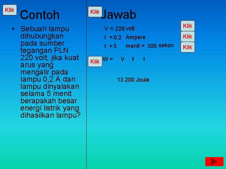 Klik Contoh • Sebuah lampu dihubungkan pada sumber tegangan PLN 220 volt, jika kuat