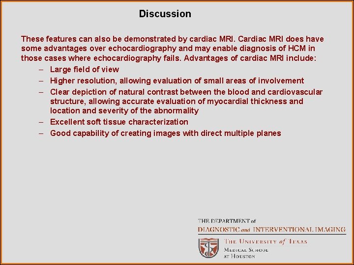 Discussion These features can also be demonstrated by cardiac MRI. Cardiac MRI does have