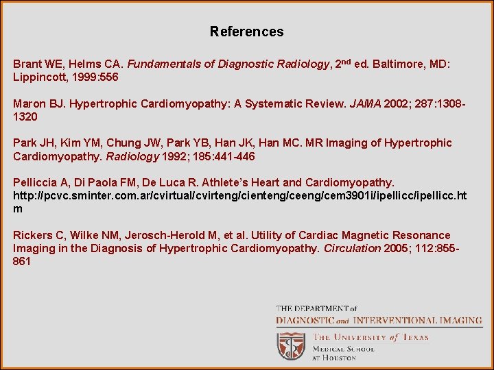 References Brant WE, Helms CA. Fundamentals of Diagnostic Radiology, 2 nd ed. Baltimore, MD: