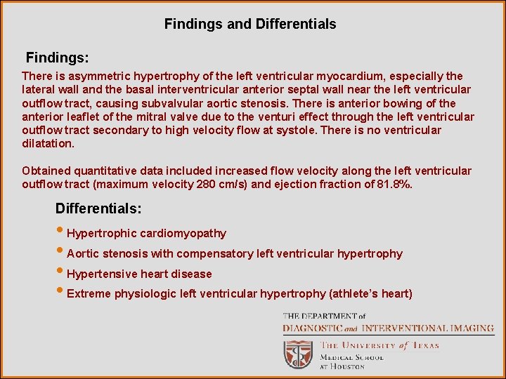 Findings and Differentials Findings: There is asymmetric hypertrophy of the left ventricular myocardium, especially