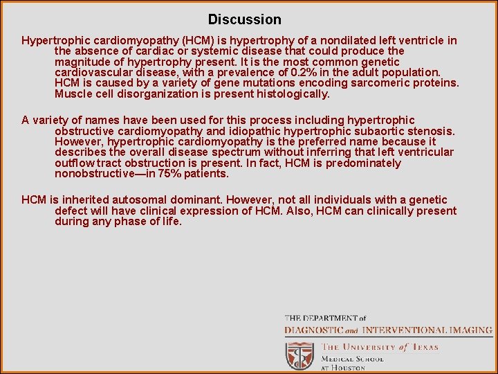 Discussion Hypertrophic cardiomyopathy (HCM) is hypertrophy of a nondilated left ventricle in the absence