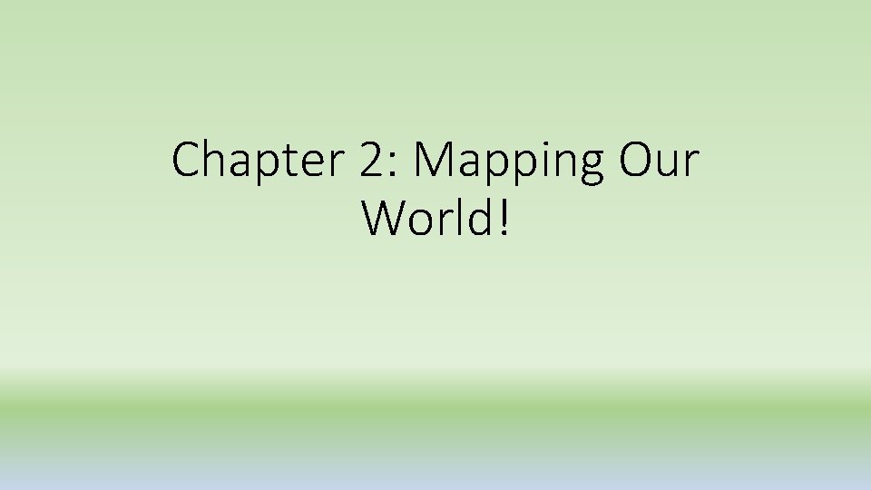 Chapter 2: Mapping Our World! 